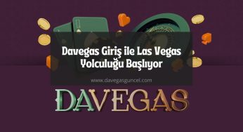 Davegas Giriş ile Las Vegas Yolculuğu Başlıyor